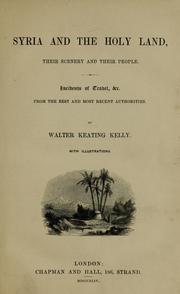 Cover of: Syria and the Holy Land: their scenery and their people. Being incidents of history and travel, from the best and most recent authorities, including J. L. Burckhardt, Lord Lindsay, and Dr. Robinson.