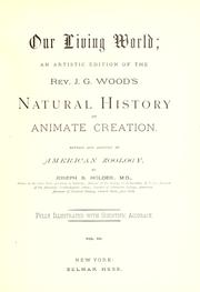 Cover of: Our living world: an artistic edition of the Rev. J. G. Wood's Natural history of animate creation.