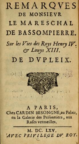 Remarques de Monsieur le Mareschal de Bassompierre sur les vies des roys Henry IV. & Louys XIII by François de Bassompierre