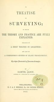 Cover of: A treatise on surveying: in which the theory and practice are fully explained. Preceded by a short treatise on logarithms: and also by a compendious system of plane trigonometry. The whole illustrated by numerous examples