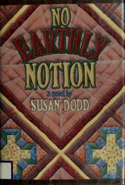 Cover of: No earthly notion by Susan M. Dodd, Susan M. Dodd