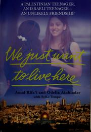 Cover of: We just want to live here: a Palestinian teenager, an Israeli teenager : an unlikely friendship