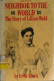 Cover of: Neighbor to the world: the story of Lillian Wald.