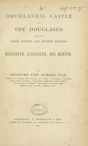 Drumlanrig Castle and the Douglases: with the early history and ancient remains of Durisdeer, Closeburn, and Morton by Craufurd Tait Ramage