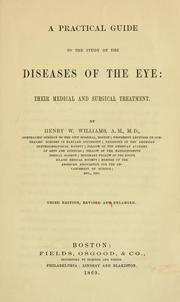 Cover of: A practical guide to the study of the diseases of the eye: their medical and surgical treatment