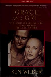 Cover of: Grace and grit: spirituality and healing in the life and death of Treya Killam Wilber