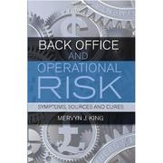 Cover of: BACK OFFICE AND OPERATIONAL RISK: SYMPTOMS, SOURCES AND CURES