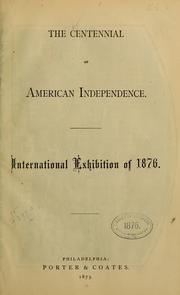 Cover of: The Centennial of American independence.: International Exhibition of 1876.