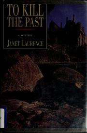 Cover of: To kill the past by Laurence, Janet., Janet Laurence