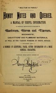 Cover of: Handy notes and queries: A manual of useful information, of especial importance to dealers in hardware, stoves and tinware, machinists', gas-fitters' and plumbers' materials, as well as the various workers in useful metals ...