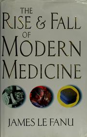 Cover of: The rise and fall of modern medicine by James Le Fanu