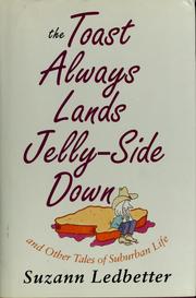 Cover of: The toast always lands jelly-side down and other tales of surburban life: Suzann Ledbetter.