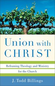 Cover of: Union with Christ: reframing theology and ministry for the church