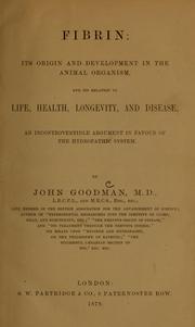 Cover of: Fibrin: its origin and development in the animal organism, and its relation to life, health, longevity, and disease, an incontrovertible argument in favour of the hydropathic system