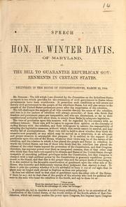 Cover of: Speech of Hon. H. Winter Davis, of Maryland, on the bill to guarantee republican governments in certain states: delivered in the House of Representatives, March 22, 1864