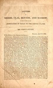 Letters of Messrs. Clay, Benton, and Barrow, on the subject of the annexation of Texas to the United States by Clay, Henry