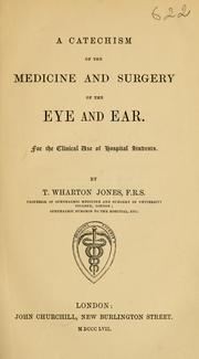 Cover of: A catechism of the medicine and surgery of the eye and ear | Thomas Wharton Jones