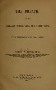 Cover of: The breath, and the diseases which give it a fetid odor. by Joseph W. Howe