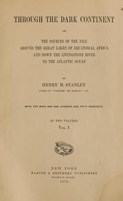 Through the Dark continent, or, The sources of the Nile by Henry M. Stanley