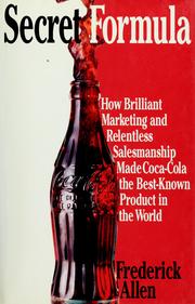 Cover of: Secret formula: how brilliant marketing and relentless salesmanship made Coca-Cola the best-known product in the world