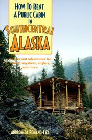 Cover of: How to Rent a Public Cabin in Southcentral Alaska: Access and Adventures for Hikers, Kayakers, Anglers, and More (How to-- (Berkeley, Calif.).)
