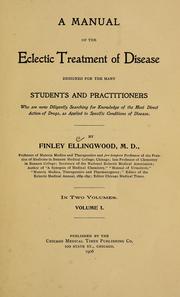 Cover of: A manual of the eclectic treatment of disease, designed for the many students and practitioners who are now diligently searching for knowledge of the most direct action of drugs, as applied to specfic conditions of disease. by Finley Ellingwood