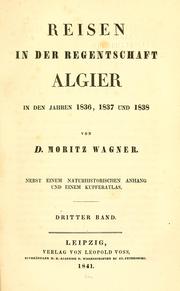 Cover of: Reisen in der regentschaft Algier in den jahren 1836, 1837 und 1838 by Moritz Wagner