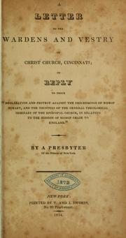 Cover of: A letter to the wardens and vestry of Christ church, Cincinnati: in reply to their "Declaration and protest against the proceedings of Bishop Hobart, and the trustees of the General theological seminary..."