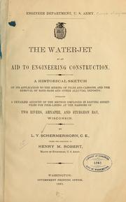 Cover of: The Water-jet as an Aid to Engineering Construction: A historical sketch of its application to the sinking of piles and casissons, and the removal of sand-bars and other alluvial deposits; embracing a detailed account of the method employed in driving sheet-piles for pier-lining at the harbors of Two Rivers, Ahnapee, and Sturgeon bay, Wisconsin.