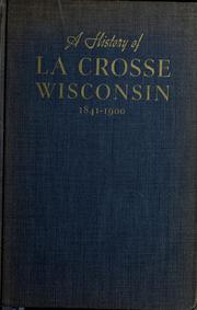 Cover of: A history of La Crosse, Wisconsin, 1841-1900