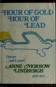 Cover of: Hour of gold, hour of lead: diaries and letters of Anne Morrow Lindbergh, 1929-1932.