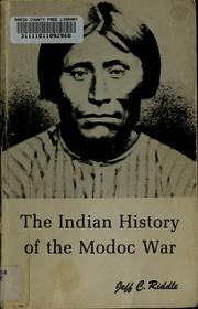 The Indian history of the Modoc War by Jeff C. Riddle