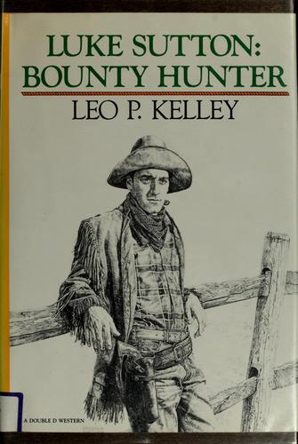 Luke Sutton, bounty hunter by Leo P. Kelley