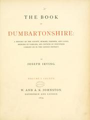 Cover of: The book of Dumbartonshire: a history of the county, burghs, parishes, and lands, memoirs of families, and notices of industries carried on in the Lennox district