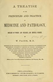 A treatise on the principles and practice of medicine and pathology, diseases of women and children, and medical surgery by Paine, William