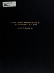 Cover of: Fatigue strength reduction caused by two discontinuities at a point by James A. Bridge