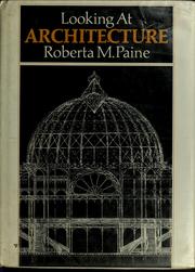 Cover of: Looking at architecture by Roberta M. Paine