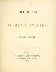 Cover of: The book of Dumbartonshire: a history of the county, burghs, parishes, and lands, memoirs of families, and notices of industries carried on in the Lennox district