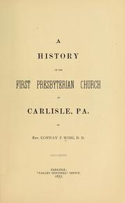 Cover of: A history of the First Presbyterian church of Carlisle, Pa. by Conway P. Wing