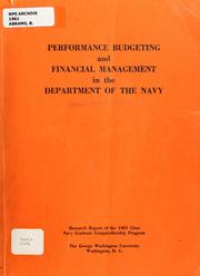 Cover of: Performance budgeting and financial management: research report of the 1961 class, Navy Graduate Comptrollership Program, George Washington University