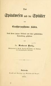 Cover of: Das Spitalwesen und die Spitäler des Grossherzogthums Baden: Nach ihrem jetzigen Bestande und ihrer geschichtlichen Entwicklung geschildert