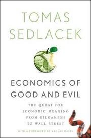 Cover of: ECONOMICS OF GOOD AND EVIL: THE QUEST FOR ECONOMIC MEANING FROM GILGAMESH TO WALL STREET by 