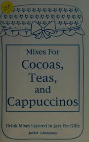 Cover of: Mixes for cocoas, teas, and cappuccinos: Drink mixes layered in jars for gifts (Layers of love collection)