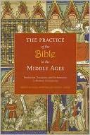 Cover of: The Practice of the Bible in the Middle Ages: Production, Reception, and Performance in Western Christianity