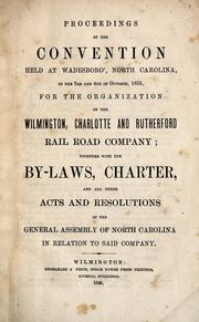 Cover of: Proceedings of the convention held at Wadesboro', North Carolina: on the 3rd and 4th of October 1855, for the organization of the Wilmington, Charlotte, and Rutherford Rail Road Company ; together with the by-laws, charter, and all other acts and resolutions of the General Assembly of North Carolina in relation to said company