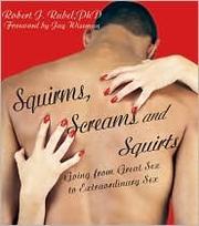 Cover of: Squirms, Screams and Squirts: Going from Great Sex to Extraordinary Sex