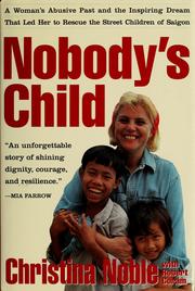 Cover of: Nobody's child: a woman's abusive past and the inspiring dream that led her to rescue the street children of Saigon