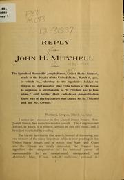 Cover of: Reply of John H. Mitchell to the speech of Honorable Joseph Simon, United States senator, made in the Senate of the United States, March 6, 1900 ...