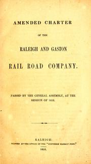 Cover of: Amended charter of the Raleigh and Gaston Rail Road Company: passed by the General Assembly, at the session of 1852