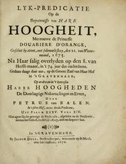 Cover of: Lyk-predicatie op de begravenisse van Hare Hoogheit, mevrouwe de Princesse Douariere d'Orange, geschiet by avont, met solemnele stacy, den 21. van winter-maand, 1675: na haar salig overlyden op den 8. van herfst-maant, in 't 74. jaar des ouderdoms : gedaan daags daar aan, op de groote zaal van haar hof in 's Gravenhage, op ordre en in 't bywesen Harer Hoogheden de doorlugtige nakomelingen en erven